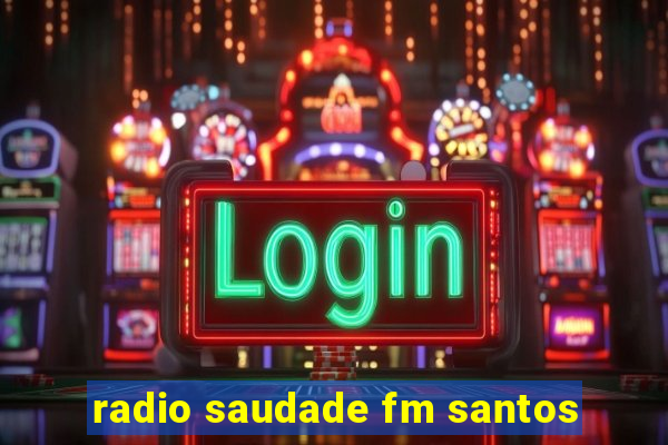 radio saudade fm santos